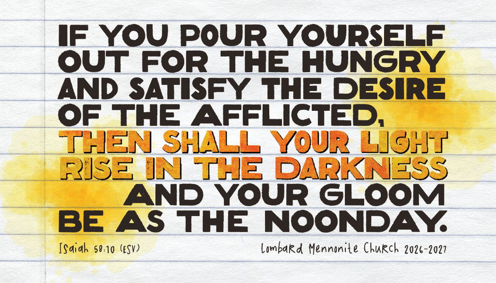 Text: If you pour yourself out for the hungry and satisfy the desire of the afflicted, then shall your light rise in the darkness and your gloom be as the noonday.